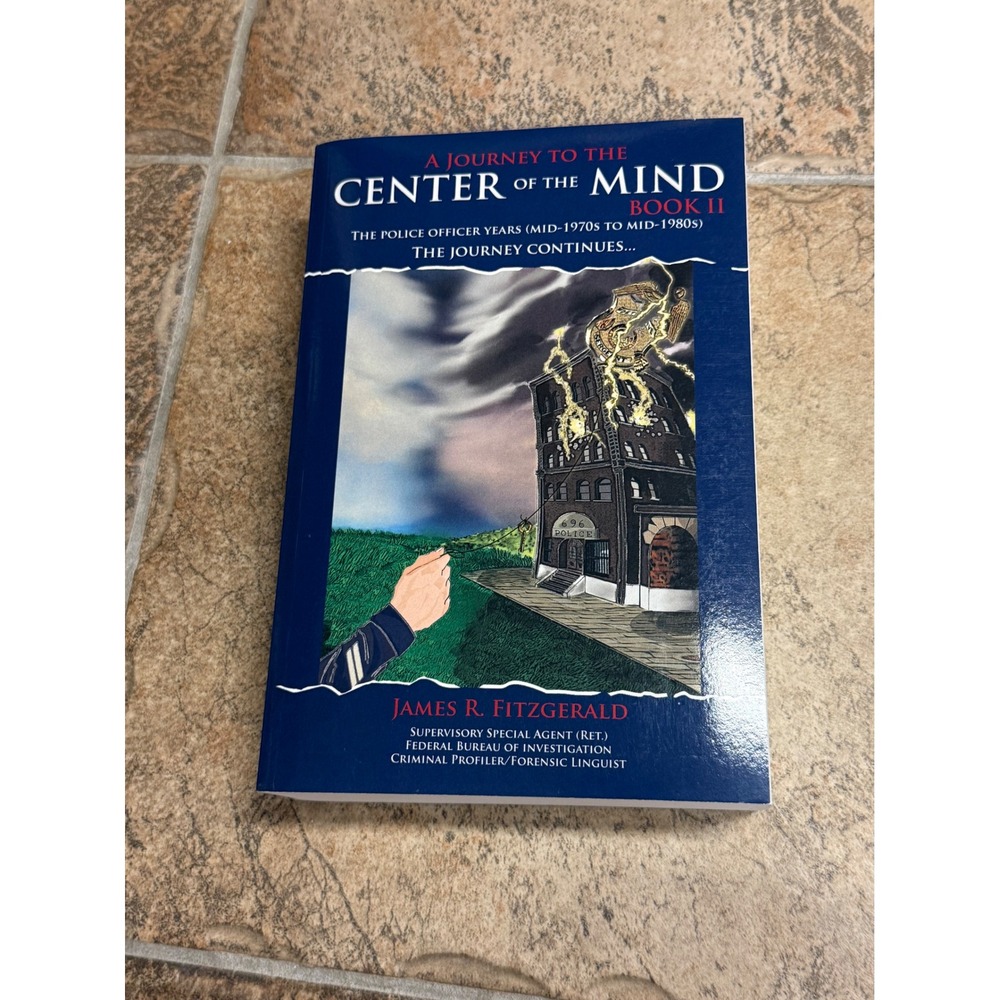 A Journey to the Center of the Mind Book II James R Fitzgerald Police Memoir